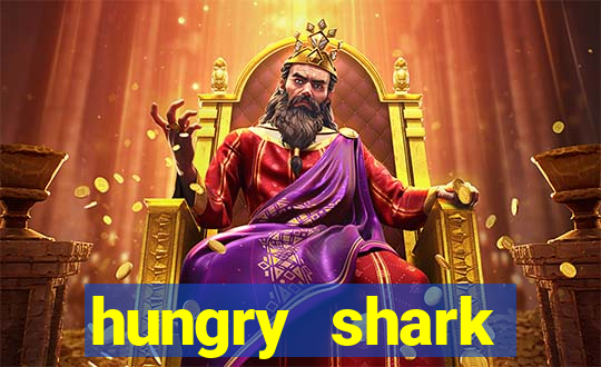 hungry shark evolution dinheiro infinito ios